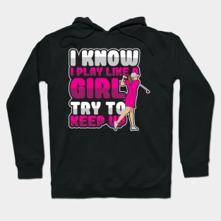 'I Know I Play Like A Girl Try To Keep Up' Golfing Hoodie